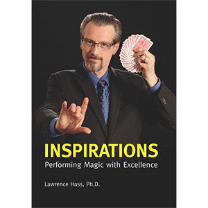 Inspirations: Performing Magic With Excellence By Larry Hass